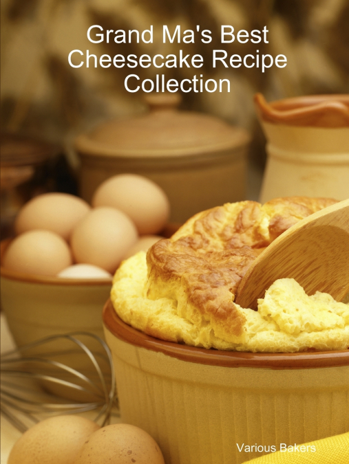 Grand Ma’s Best Cheesecake Recipe Collection