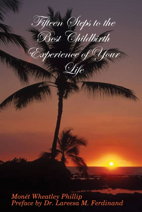 Fifteen Steps to the Best Childbirth Experience of Your Life