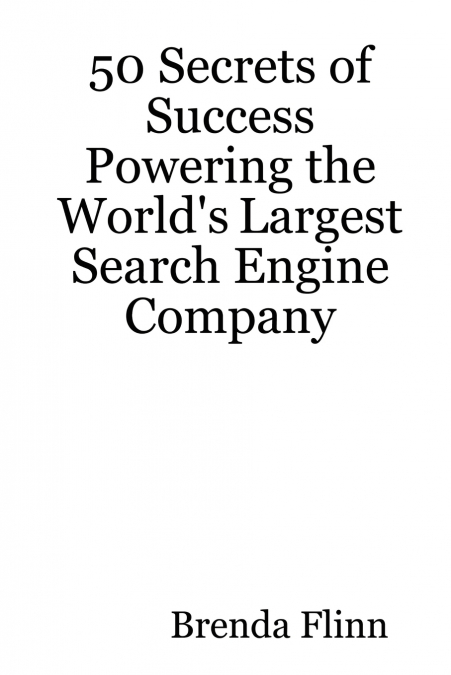 50 Secrets of Success Powering the World’s Largest Search Engine Company
