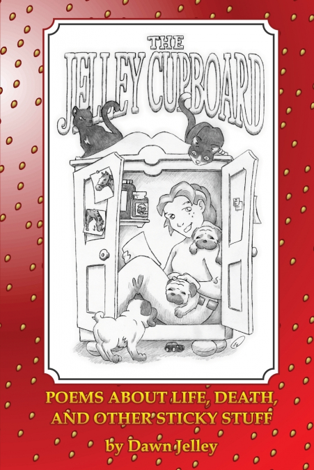 The Jelley Cupboard - Poems About Life, Death And Other Sticky Stuff