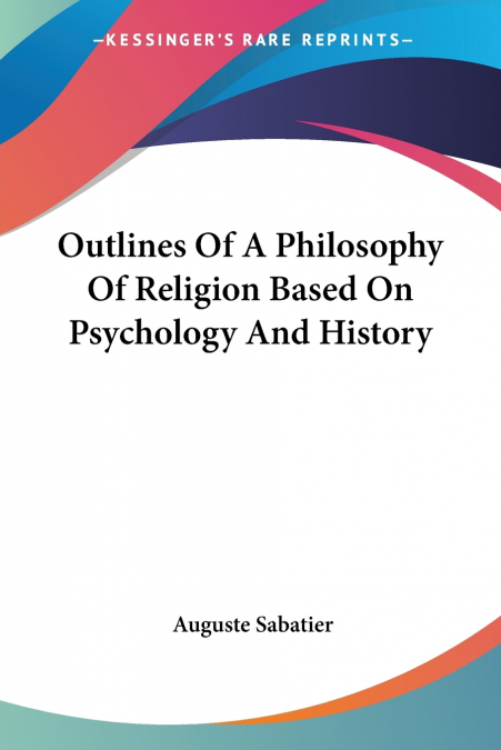 Outlines Of A Philosophy Of Religion Based On Psychology And History