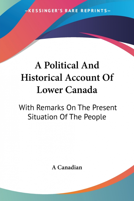 A Political And Historical Account Of Lower Canada