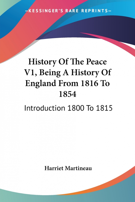 History Of The Peace V1, Being A History Of England From 1816 To 1854