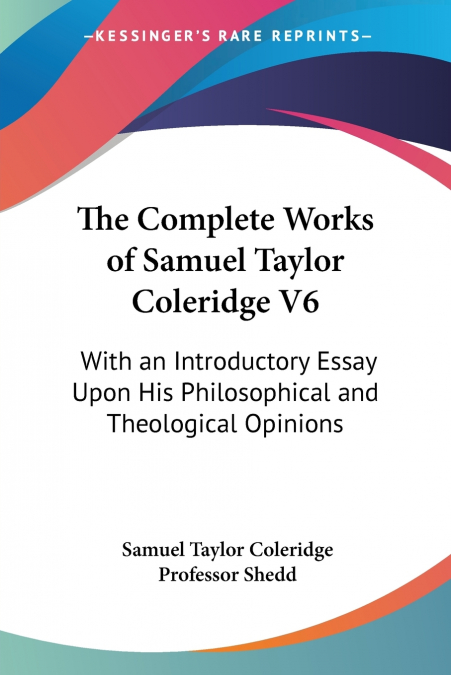 The Complete Works of Samuel Taylor Coleridge V6