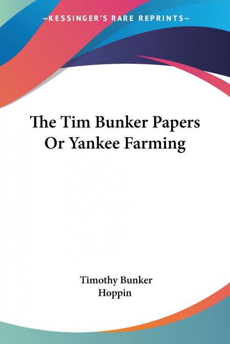 The Tim Bunker Papers Or Yankee Farming
