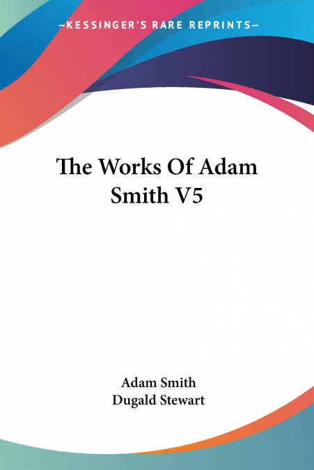 The Works Of Adam Smith V5