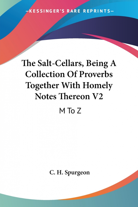 The Salt-Cellars, Being A Collection Of Proverbs Together With Homely Notes Thereon V2