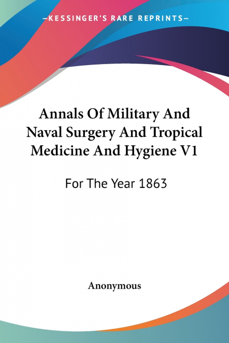 Annals Of Military And Naval Surgery And Tropical Medicine And Hygiene V1