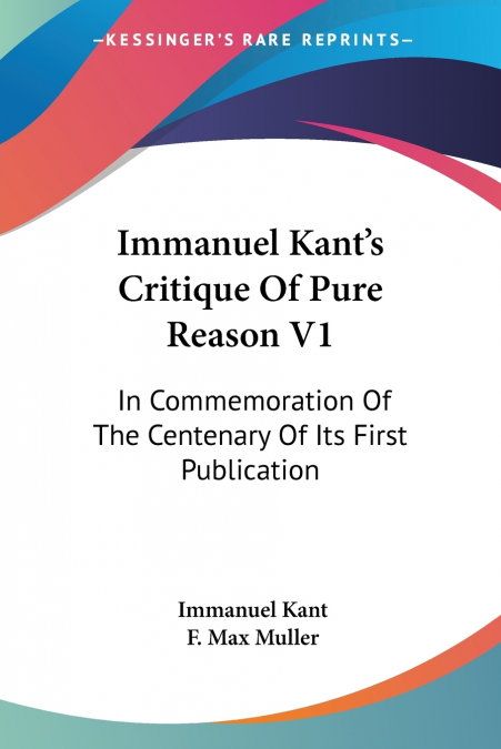 Immanuel Kant’s Critique Of Pure Reason V1
