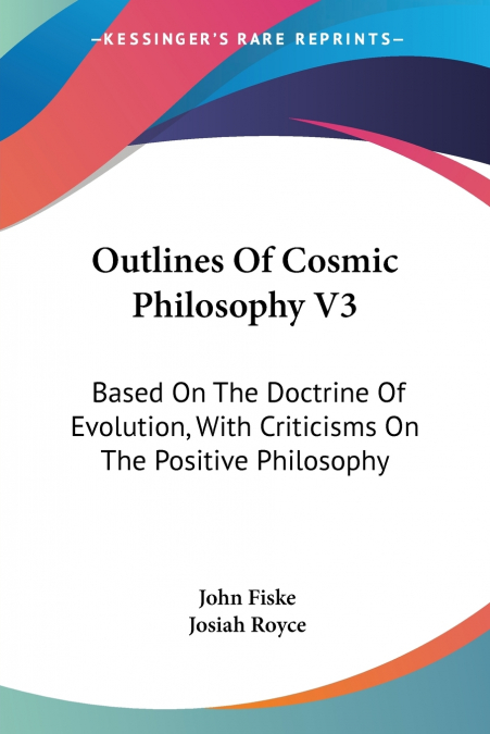 Outlines Of Cosmic Philosophy V3