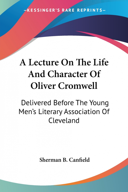 A Lecture On The Life And Character Of Oliver Cromwell