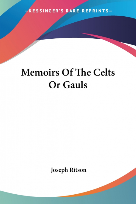Memoirs Of The Celts Or Gauls