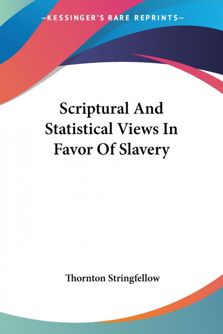 Scriptural And Statistical Views In Favor Of Slavery