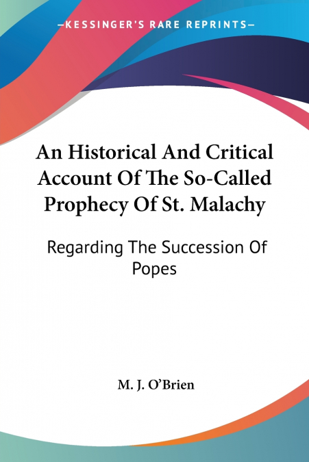 An Historical And Critical Account Of The So-Called Prophecy Of St. Malachy