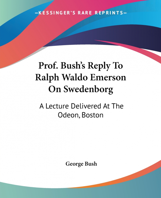 Prof. Bush’s Reply To Ralph Waldo Emerson On Swedenborg