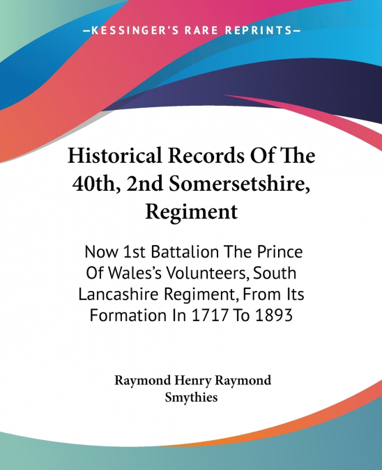 Historical Records Of The 40th, 2nd Somersetshire, Regiment