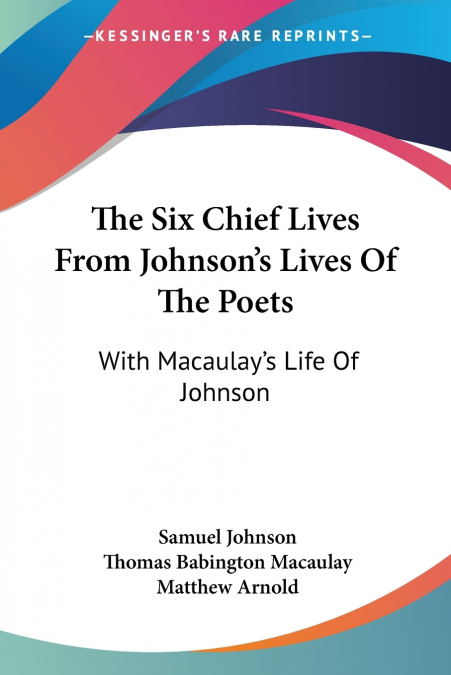 The Six Chief Lives From Johnson’s Lives Of The Poets