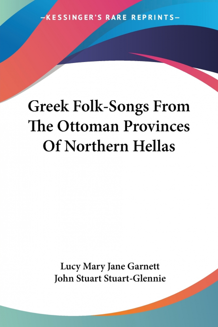 Greek Folk-Songs From The Ottoman Provinces Of Northern Hellas