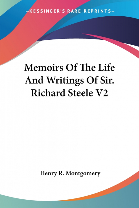 Memoirs Of The Life And Writings Of Sir. Richard Steele V2