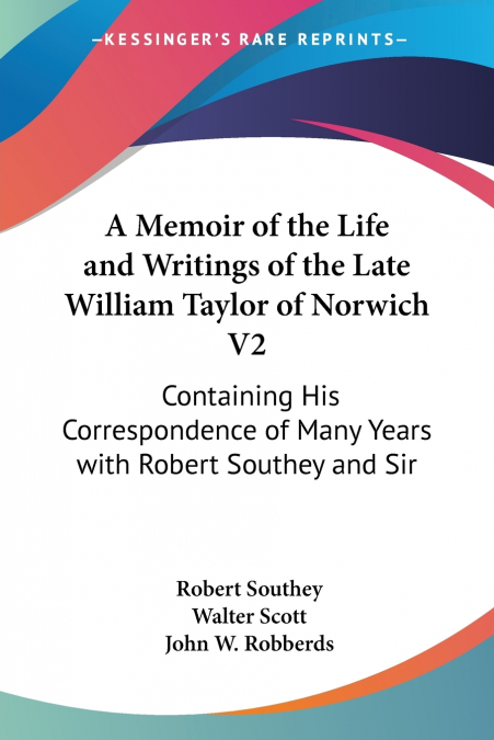 A Memoir of the Life and Writings of the Late William Taylor of Norwich V2