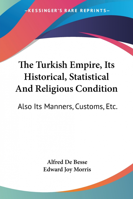 The Turkish Empire, Its Historical, Statistical And Religious Condition