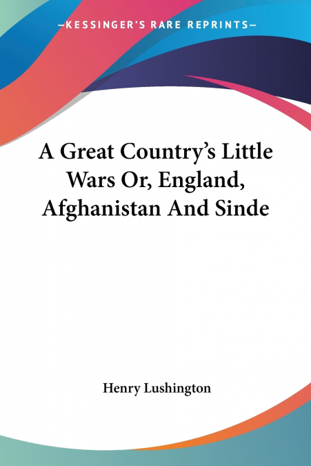 A Great Country’s Little Wars Or, England, Afghanistan And Sinde