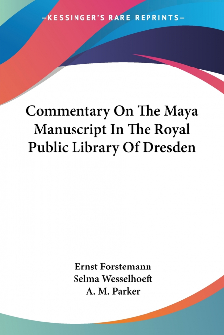 Commentary On The Maya Manuscript In The Royal Public Library Of Dresden