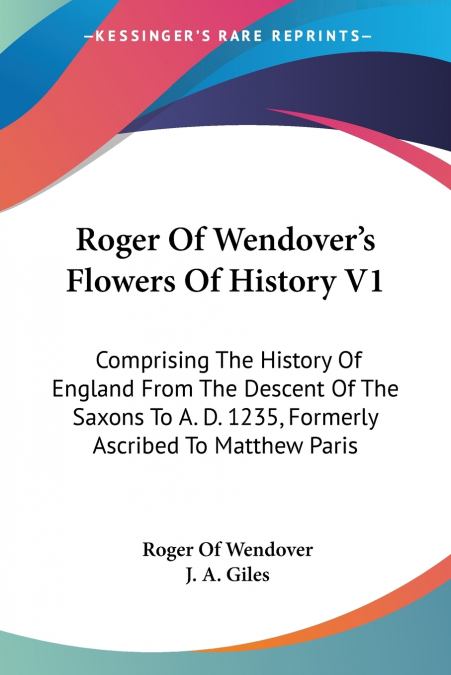Roger Of Wendover’s Flowers Of History V1