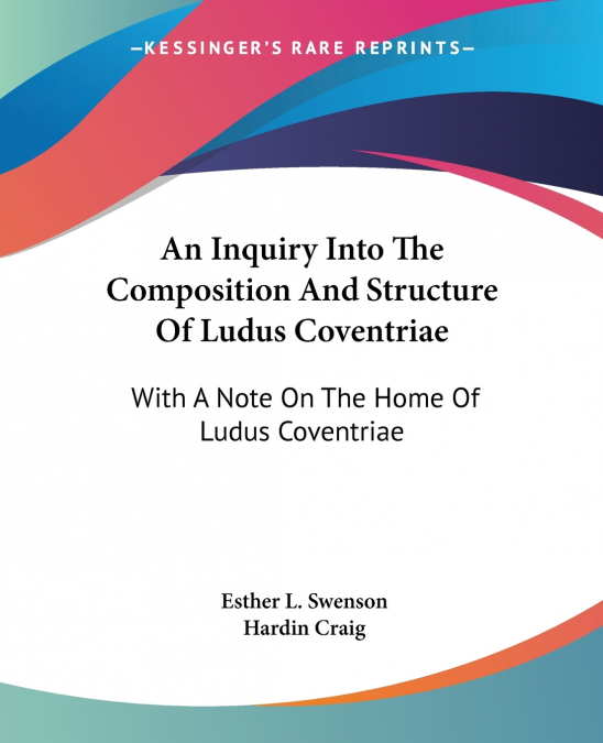 An Inquiry Into The Composition And Structure Of Ludus Coventriae