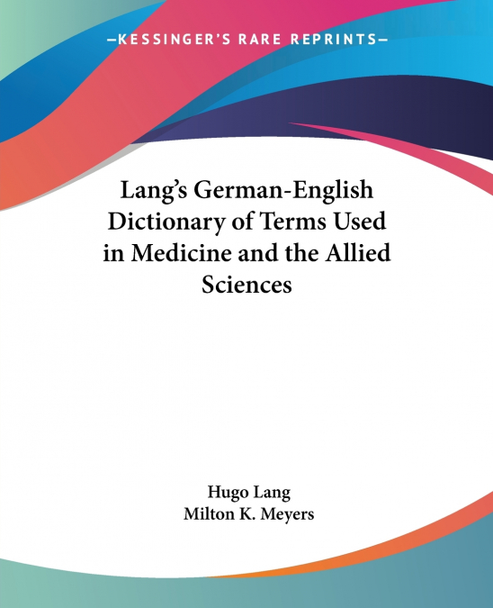 Lang’s German-English Dictionary of Terms Used in Medicine and the Allied Sciences