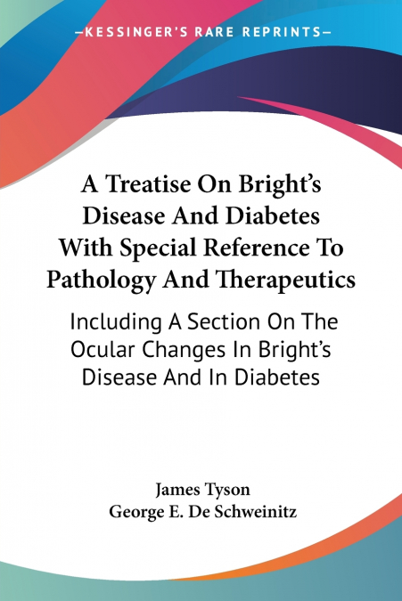 A Treatise On Bright’s Disease And Diabetes With Special Reference To Pathology And Therapeutics