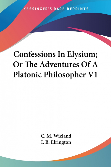 Confessions In Elysium; Or The Adventures Of A Platonic Philosopher V1