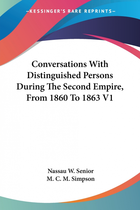 Conversations With Distinguished Persons During The Second Empire, From 1860 To 1863 V1