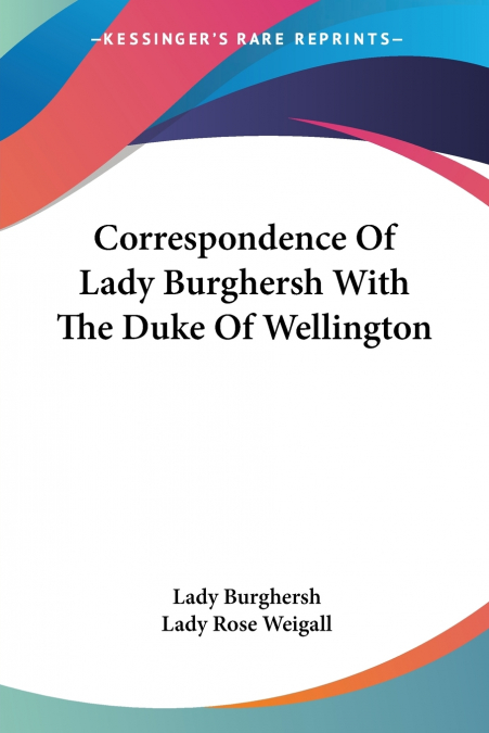 Correspondence Of Lady Burghersh With The Duke Of Wellington