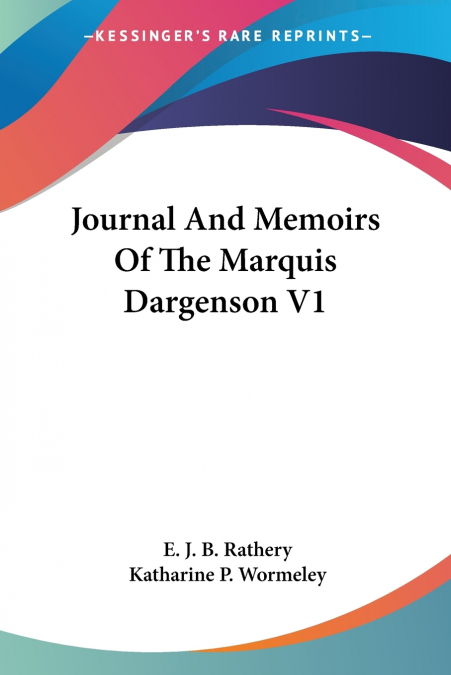 Journal And Memoirs Of The Marquis Dargenson V1