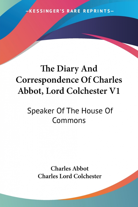 The Diary And Correspondence Of Charles Abbot, Lord Colchester V1