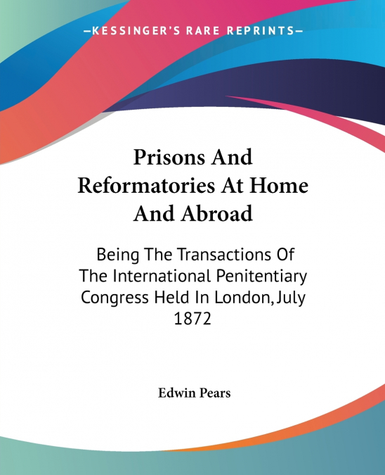 Prisons And Reformatories At Home And Abroad