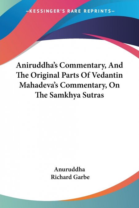 Aniruddha’s Commentary, And The Original Parts Of Vedantin Mahadeva’s Commentary, On The Samkhya Sutras