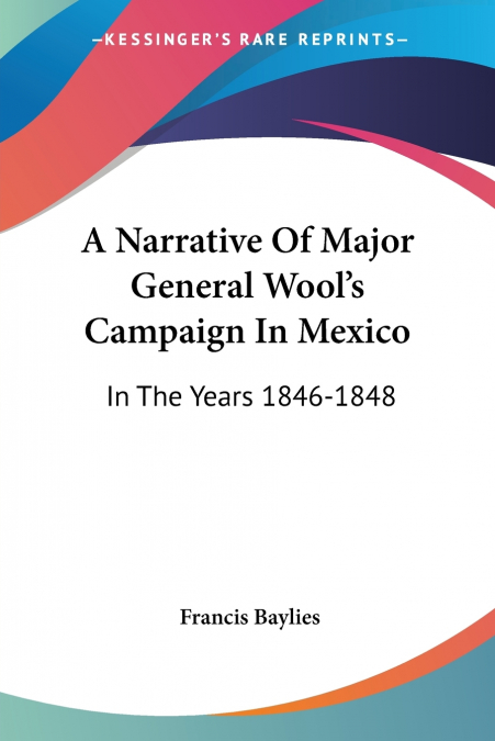 A Narrative Of Major General Wool’s Campaign In Mexico