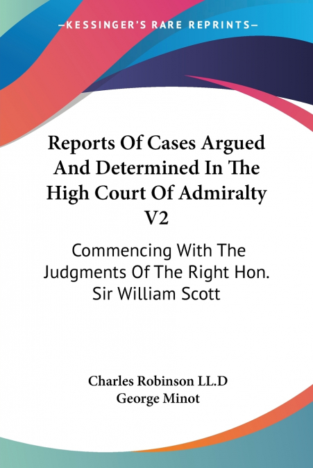 Reports Of Cases Argued And Determined In The High Court Of Admiralty V2