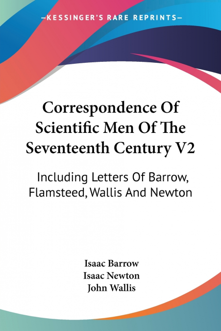 Correspondence Of Scientific Men Of The Seventeenth Century V2