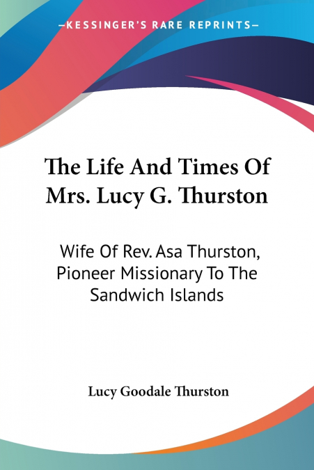 The Life And Times Of Mrs. Lucy G. Thurston