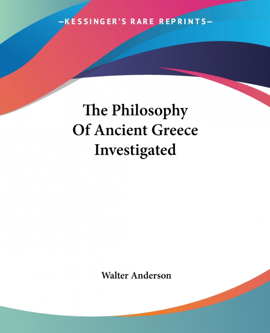 The Philosophy Of Ancient Greece Investigated