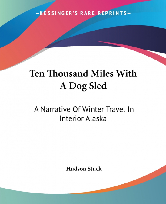Ten Thousand Miles With A Dog Sled