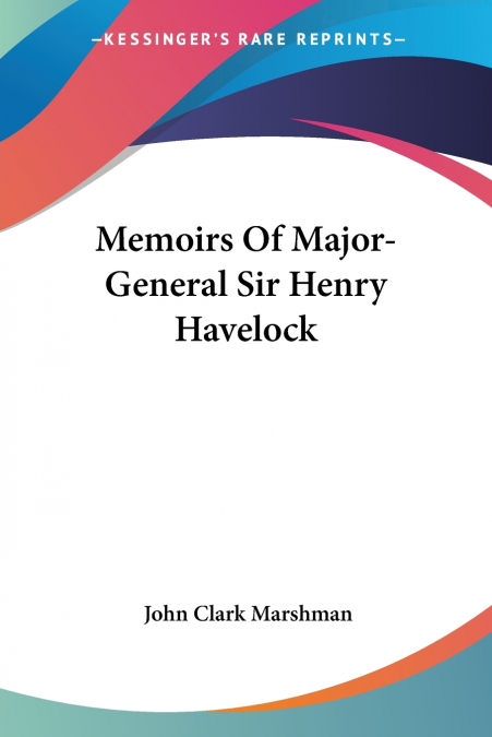 Memoirs Of Major-General Sir Henry Havelock