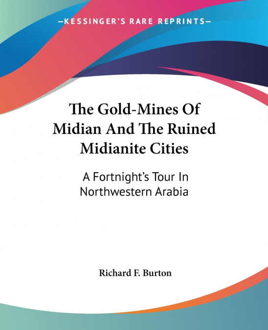 The Gold-Mines Of Midian And The Ruined Midianite Cities