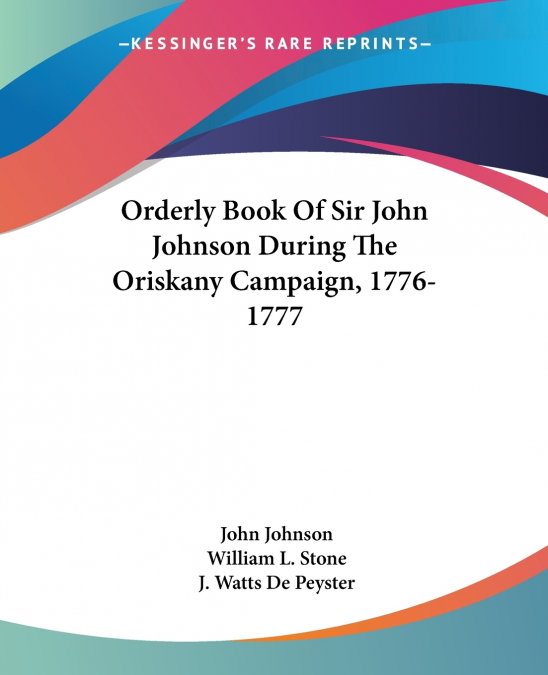 Orderly Book Of Sir John Johnson During The Oriskany Campaign, 1776-1777