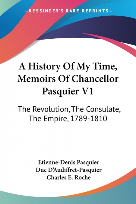 A History Of My Time, Memoirs Of Chancellor Pasquier V1