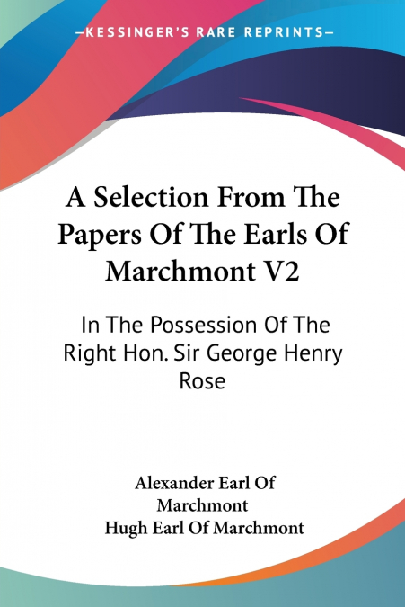 A Selection From The Papers Of The Earls Of Marchmont V2