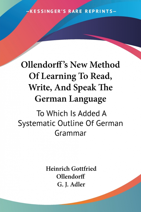 Ollendorff’s New Method Of Learning To Read, Write, And Speak The German Language